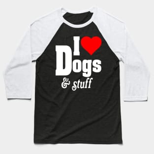 I LOVE DOGS & STUFF Baseball T-Shirt